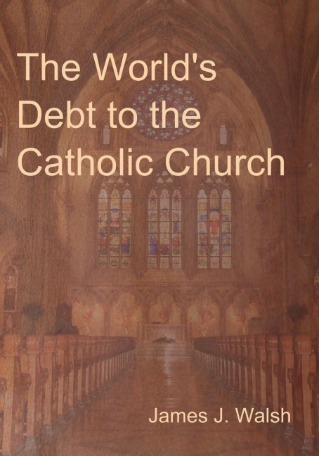 The Worlds Debt to the Catholic Church