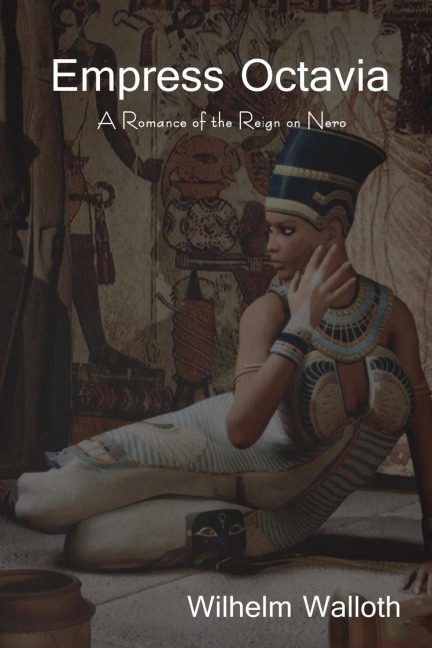 Empress Octavia: A Romance of the Reign on Nero