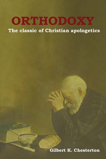 Orthodoxy: The classic of Christian apologetics