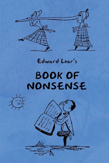 Book of Nonsense (Containing Edward Lears complete Nonsense Rhymes, Songs, and Stories with the Original Pictures)