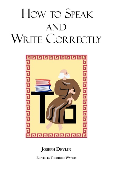 How to Speak and Write Correctly: Joseph Devlins Classic Text