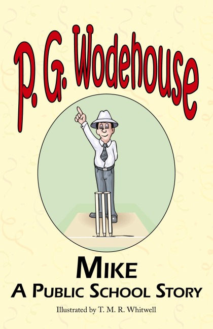 Mike: A Public School Story - From the Manor Wodehouse Collection, a Selection from the Early Works of P. G. Wodehouse