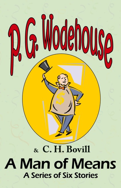 A Man of Means: A Series of Six Stories - From the Manor Wodehouse Collection, a selection from the early works of P. G. Wodehouse