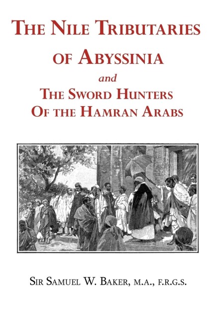The Nile Tributaries of Abyssinia and the Sword Hunters of the Hamran Arabs