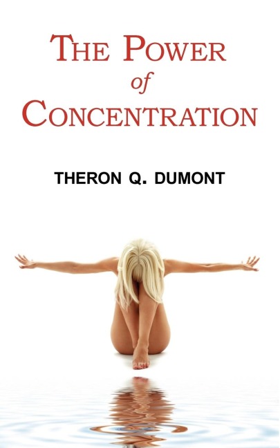 The Power of Concentration - Complete Text of Dumonts Classic
