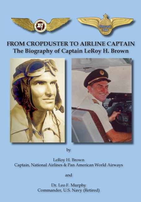 From Cropduster to Airline Captain: The Biography of Captain LeRoy H. Brown