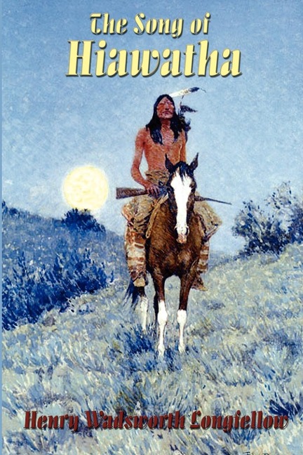 The Song of Hiawatha: Longfellows Classic American Epic