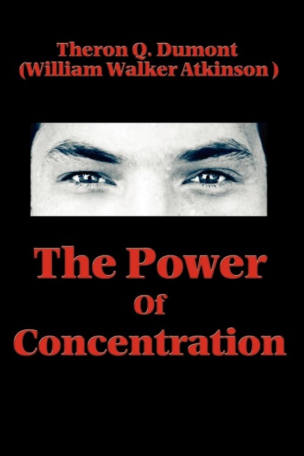 The Power of Concentration: Lessons in Mental Discipline and Personal Achievement