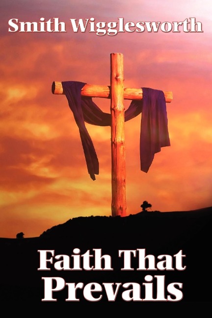 Faith That Prevails: Living in the Power of Active Faith