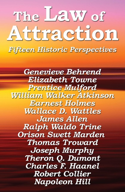 The Law of Attraction: The Foundational Writings of the New Thought Masters