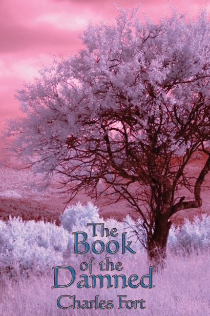 The Book of the Damned: A Study of Anomalous Phenomena and the Limits of Scientific Explanation