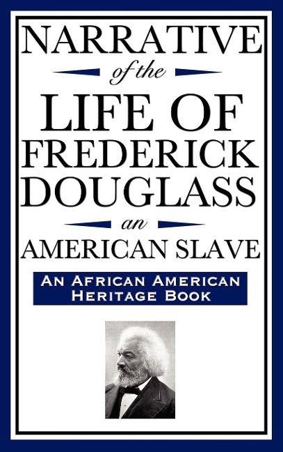 Narrative of the Life of Frederick Douglass, an American Slave: Written by Himself (an African American Heritage Book)