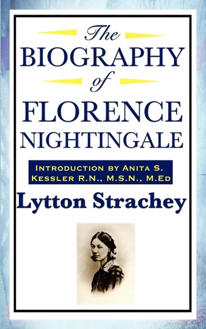 The Biography of Florence Nightingale: A Critical Portrait of Florence Nightingale and the Art of Modern Biography