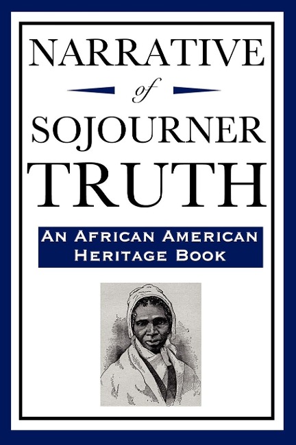 Narrative of Sojourner Truth (An African American Heritage Book): An Autobiographical Account of Enslavement and Freedom