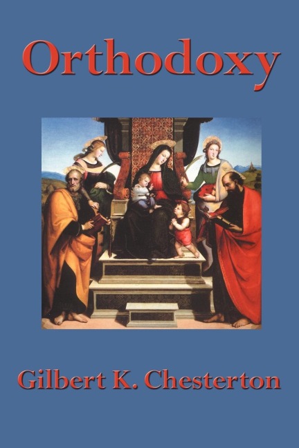 Orthodoxy: A Meditation on Faith, Reason, and the Nature of Belief