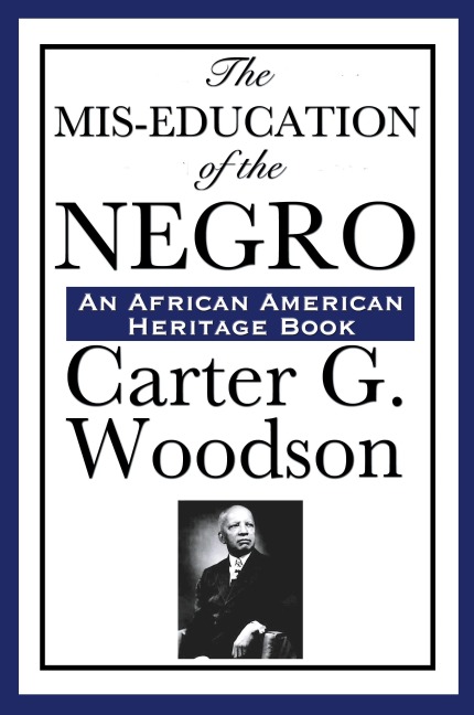 The MIS-Education of the Negro: A Landmark Study of Education, History, and Cultural Identity
