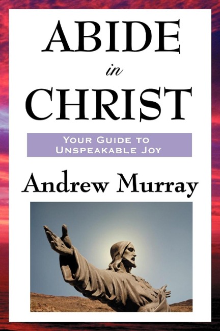 Abide in Christ: A Devotional Classic on Union with Christ and Spiritual Growth