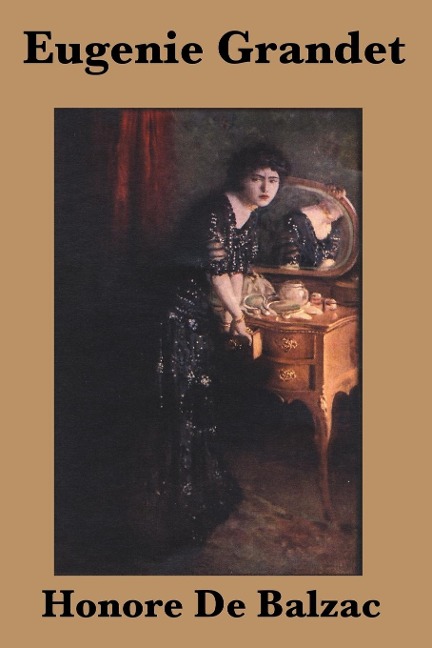 Eugenie Grandet: A Classic Novel of Family, Fortune, and Avarice