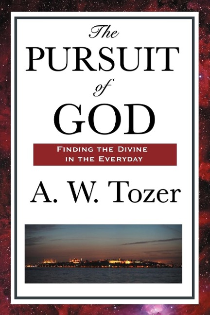 The Pursuit of God: A Christian Classic on the Deep Life of Faith