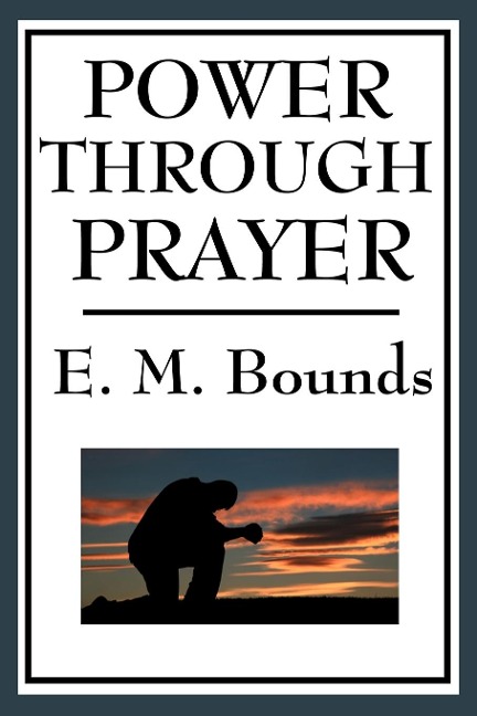 Power Through Prayer: A Classic Work on the Power and Practice of Prayer