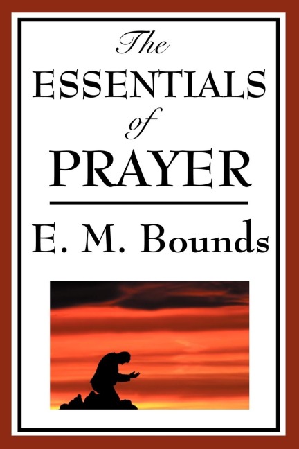 The Essentials of Prayer: A Devotional Study of Prayer and Spiritual Discipline