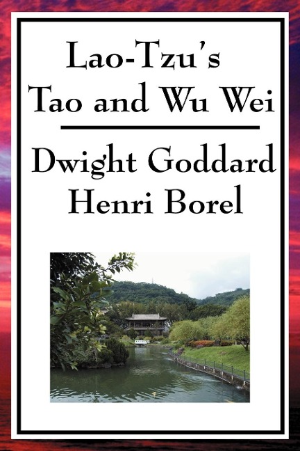 Lao-Tzus Tao and Wu Wei: A Study of Taoist Philosophy and the Principle of Effortless Action