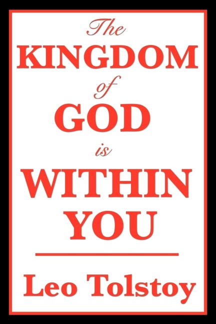 The Kingdom of God Is Within You: A Classic Work on Christian Nonviolence