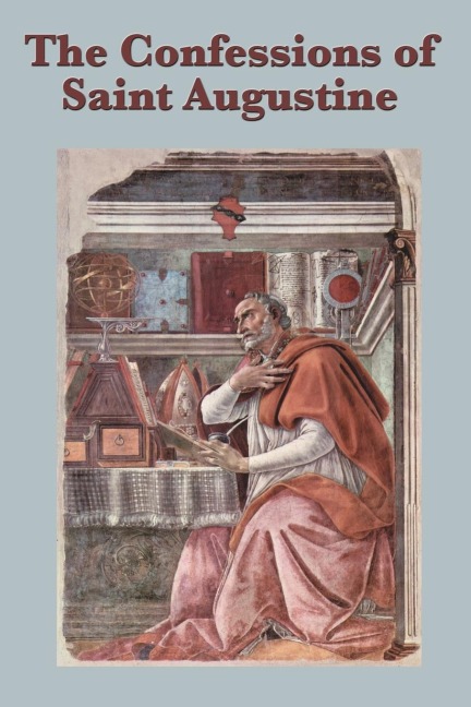 The Confessions of Saint Augustine: A Spiritual Autobiography of Conversion and Divine Grace