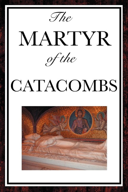 The Martyr of the Catacombs: A Tale of Courage in Ancient Rome