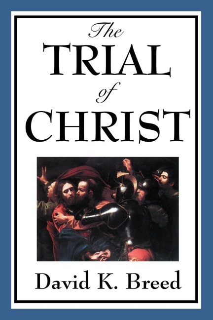 The Trial of Christ: A Legal Examination of the Passion Narrative