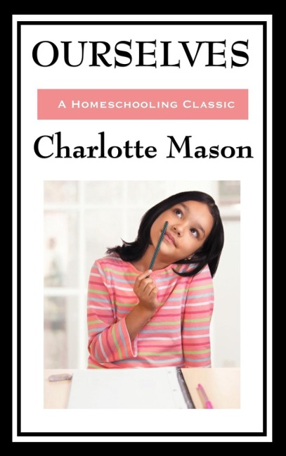 Ourselves: Volume IV of Charlotte Masons Original Homeschooling Series