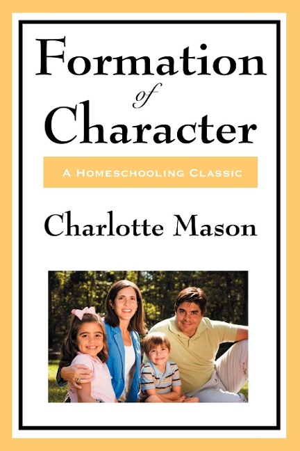 Formation of Character: Volume V of Charlotte Masons Homeschooling Series