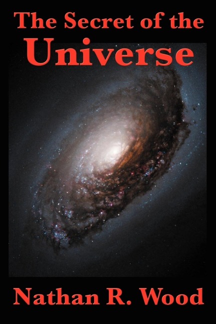 The Secret of the Universe: Science, Faith, and the Hidden Order of Creation
