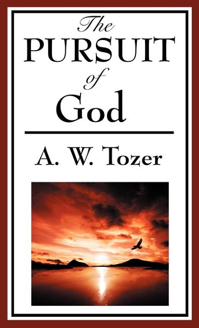 The Pursuit of God (a Christian Classic): A Classic Christian Devotional on Knowing God