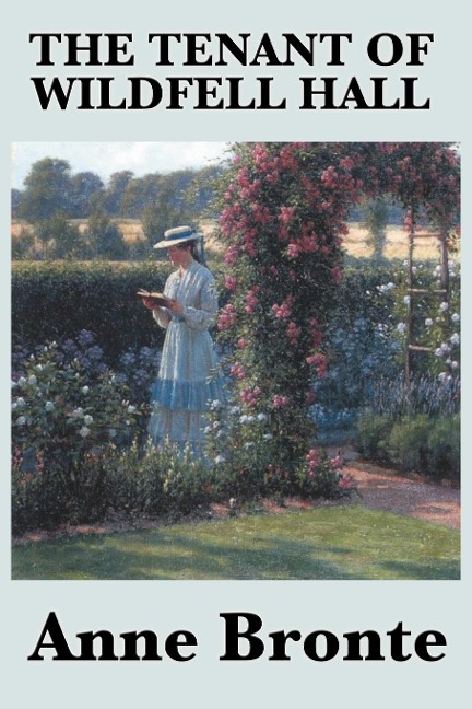 The Tenant of Wildfell Hall: A Victorian Novel of Marriage, Independence, and Moral Courage