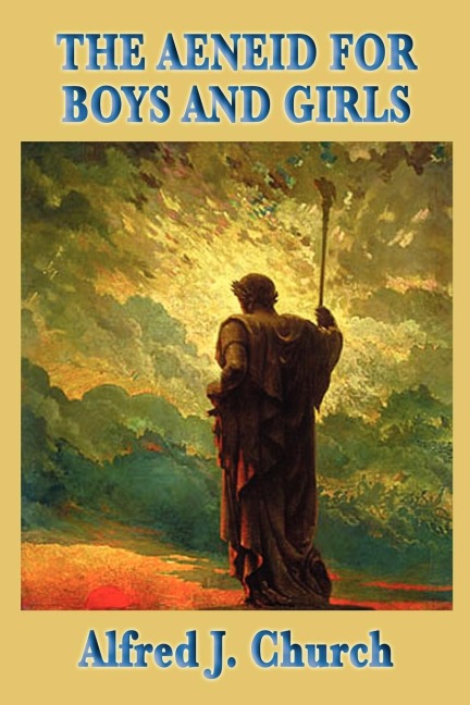 The Aeneid for Boys and Girls: A Retelling of Virgils Epic for Young Readers