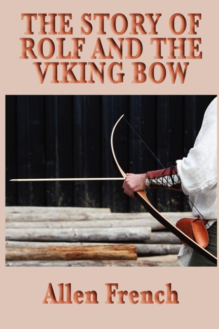 The Story of Rolf and the Viking Bow: A Viking Tale of Youth, Loyalty, and the Early Medieval World