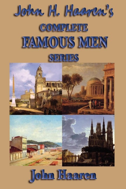John H. Haarens Complete Famous Men Series: The Classic Historical Biography Series for Young Readers and Classical Education