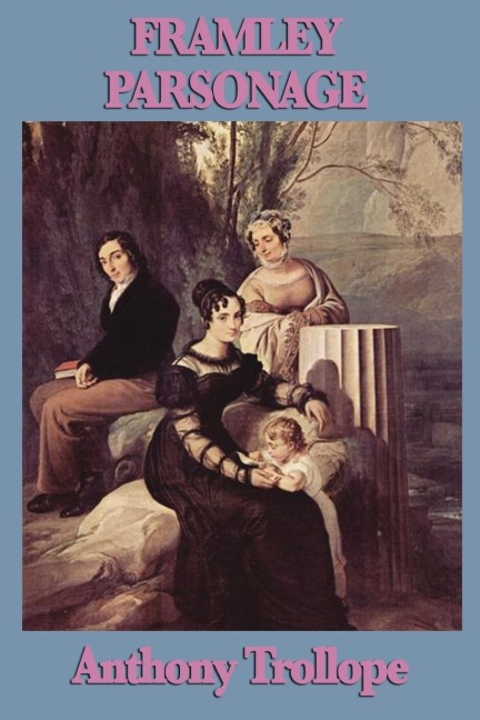 Framley Parsonage: A Barsetshire Novel of Clerical Ambition, Love, and Victorian Society