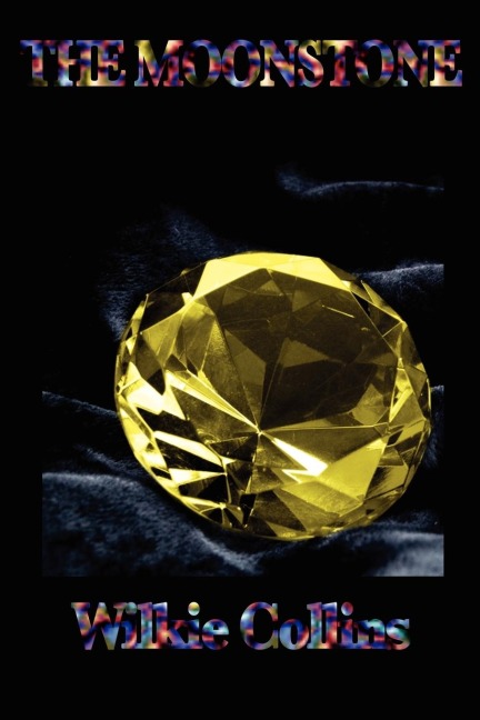 The Moonstone: A Victorian Detective Novel of Mystery, Narrative, and Discovery