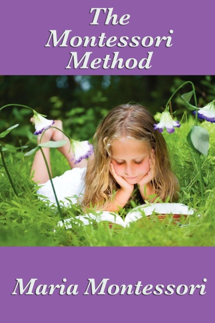 The Montessori Method: The Classic Work on Child-Centered Education