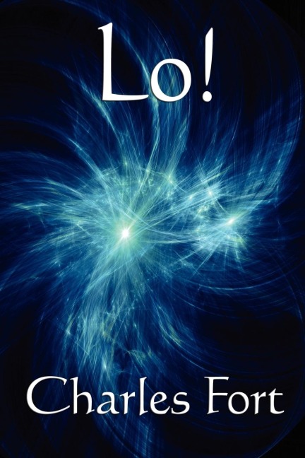 Lo!: A Classic Fortean Study of Unexplained Phenomena and Strange Facts