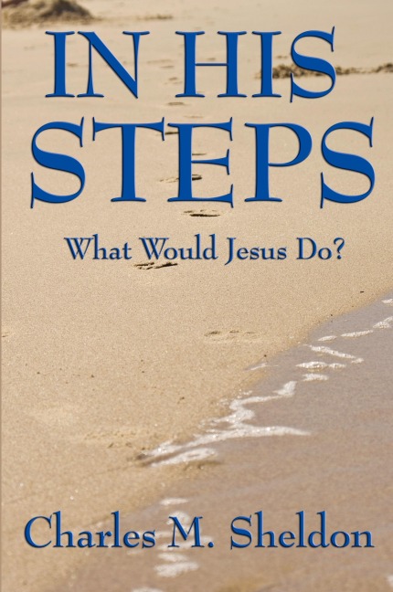 In His Steps: A Practical Guide to Living the Teachings of Christ