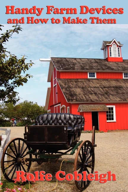 Handy Farm Devices and How to Make Them: Traditional Farm Tools, Homemade Equipment, and Practical Rural Ingenuity