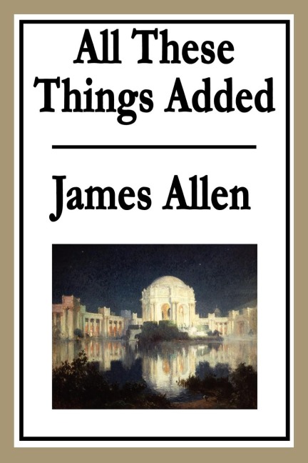 All These Things Added: A Classic Guide to Inner Transformation and Spiritual Growth