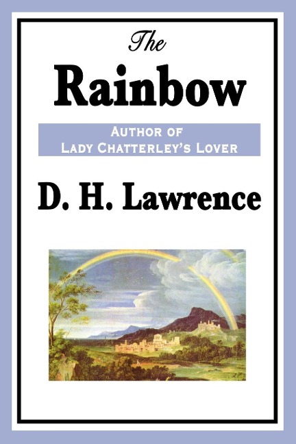 The Rainbow: A Classic Novel of Love, Freedom, and the Brangwen Family