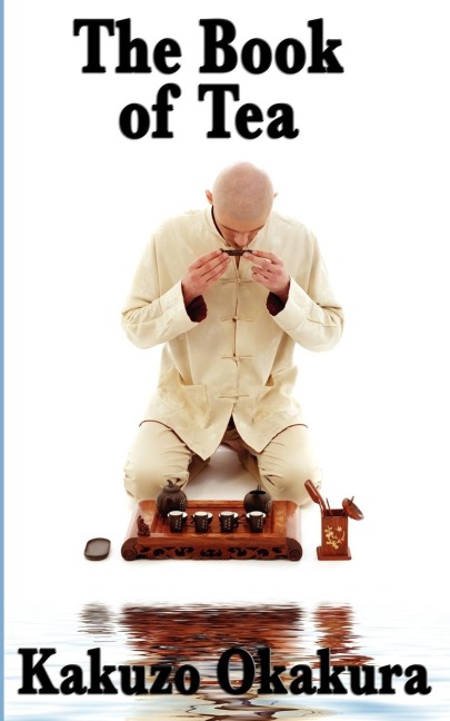 The Book of Tea: A Meditation on Aesthetics, Discipline, and Simplicity