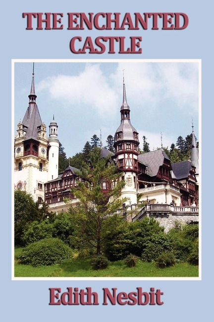The Enchanted Castle: A Classic Tale of Magic and Discovery
