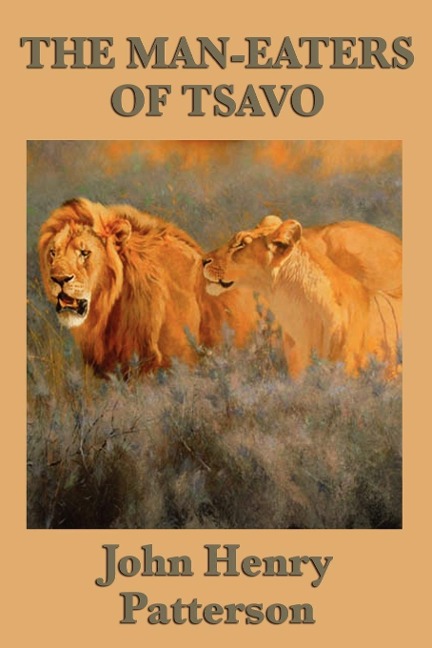 The Man-eaters of Tsavo: The True Story of the Legendary Man-Eating Lions of East Africa