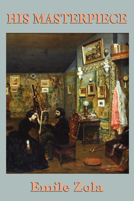 His Masterpiece: A Novel of Art, Ambition, and Creative Struggle